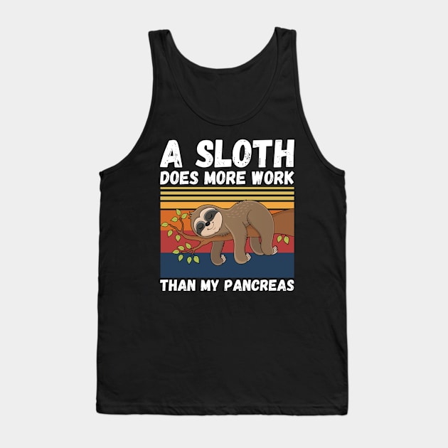 A Sloth Does More Work Than My Pancreas, Diabetes Sloth Lover Tank Top by JustBeSatisfied